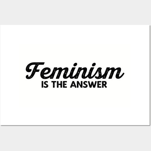 Feminism Is The Answer - Feminist T-Shirt Wall Art by FeministShirts